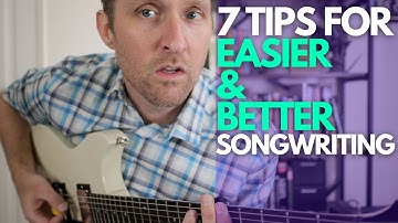 7 Tips for Easier and Better Songwriting - Guitar Lessons with Stuart!