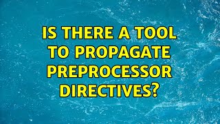Is There A Tool To Propagate Preprocessor Directives?