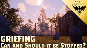 Can and Should GRIEFING be stopped in Ashes of Creation?