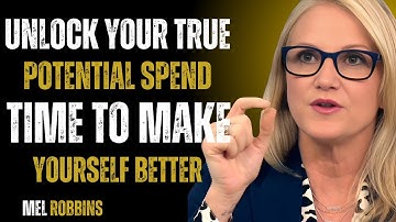 UNLOCK YOUR TRUE POTENTIAL SPEND TIME TO MAKE YOURSELF BETTER | MEL ROBBINS MIND HACK MOTIVATION