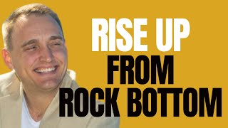 Ben Curtis - How To Rise Up From Rock Bottom And Create The Life You Want