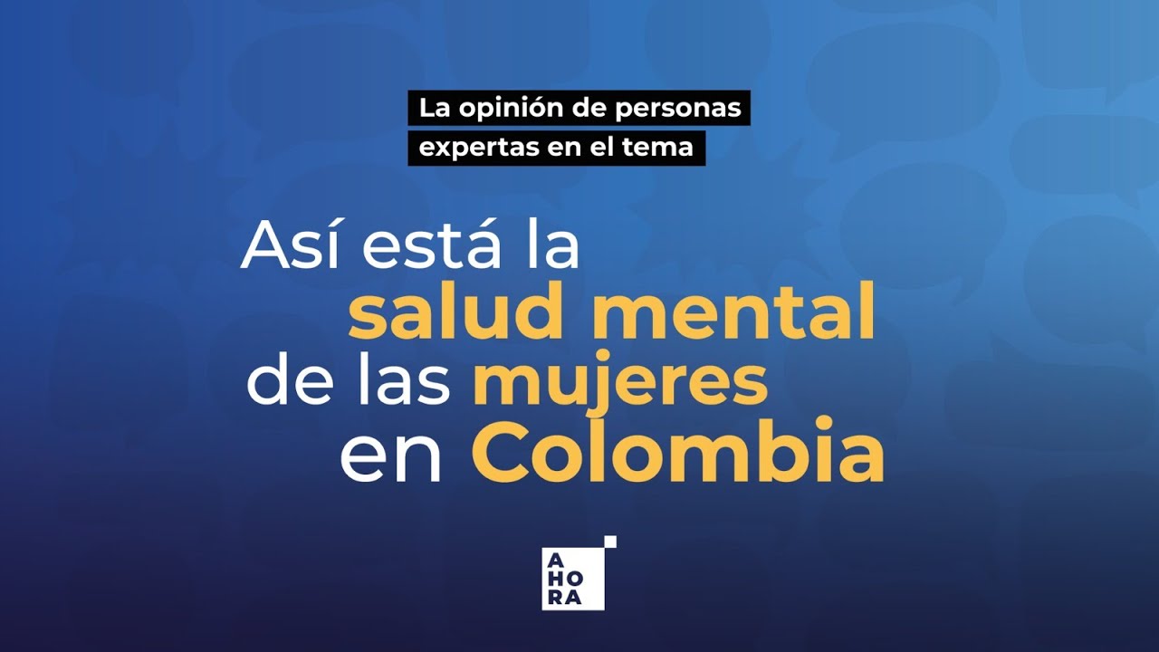 Así está la salud mental de las mujeres en Colombia | AHORA - YouTube