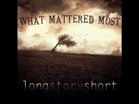 "What Mattered Most" by Long Story Short