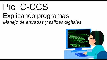 E011 Explicando programas en PIC C CCS + manejo de entradas y salidas