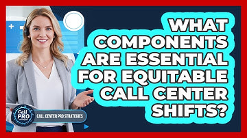 What Components Are Essential For Equitable Call Center Shifts?