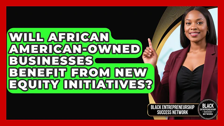 Will African American-Owned Businesses Benefit From New Equity Initiatives?