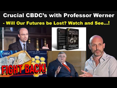 Crucial CBDC’s with Professor Richard Werner: YOUR Future is Being Decided!