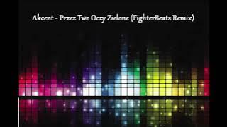 Akcent - Przez Twe Oczy Zielone (FighterBeats Remix)
