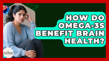 How Do Omega-3s Benefit Brain Health? - Brain Health Support Network