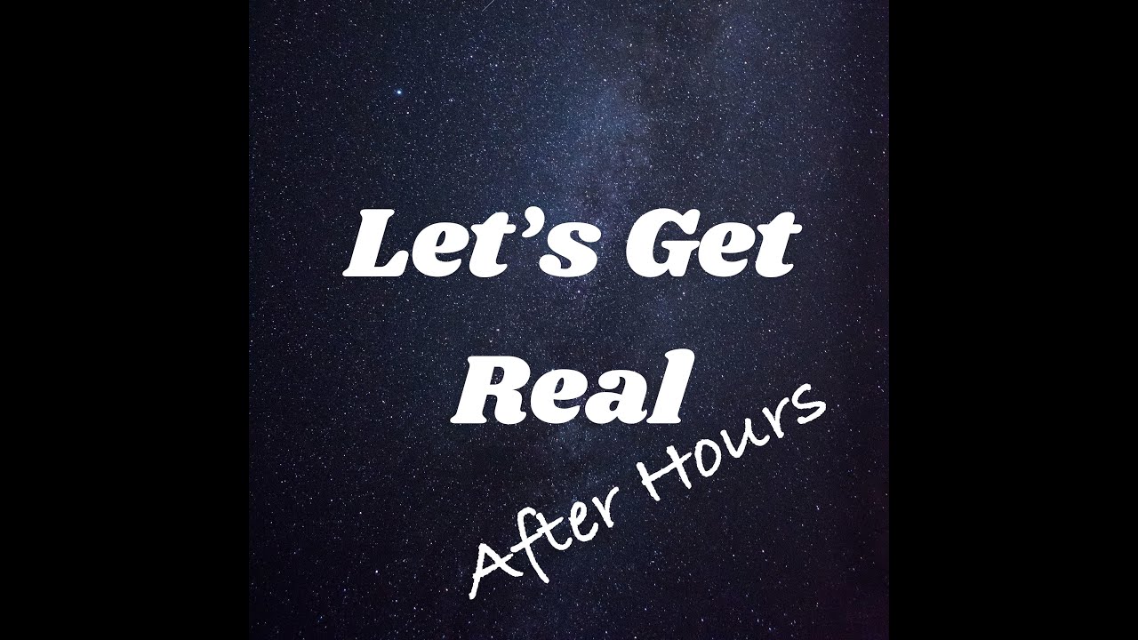 The Let's Get Real After Hours Livestream!