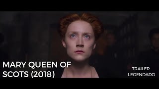 MARY QUEEN OF SCOTS 2018   TRAILER LEGENDADO