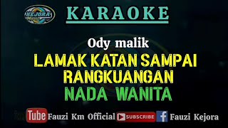 Lamak Katan Sampai Rangkuangan - Ody Malik (Karaoke) NADA WANITA