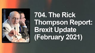 704. The Rick Thompson Report: Brexit Update (February 2021)