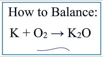 How to Balance K + O2 = K2O (Potassium + Oxygen gas)