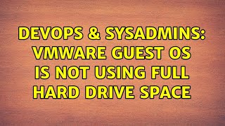 DevOps & SysAdmins: VMWare guest OS is not using full hard drive space (2 Solutions!!)