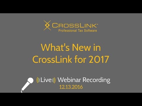 What's New in CrossLink for 2017 Webinar - CrossLink Professional Tax Software