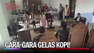 GELAS KOPI BIKIN MASUK PENGADILAN! | Wanita Perindu Surga Eps 63 (5/5)