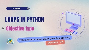 Question - 16 | Class 11th 2023 CS mid-term Paper (evening session) | Loops in Python