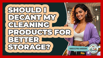 Should I Decant My Cleaning Products For Better Storage? - Homekeeping Handbook