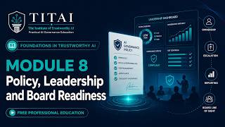 Foundations in Trustworthy AI | Module 8: Policy, Leadership and Board Readiness