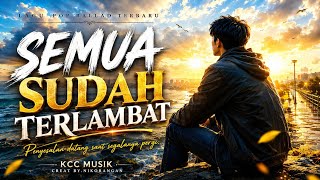 Semua Sudah Terlambat | Lagu Pop galau Terbaru