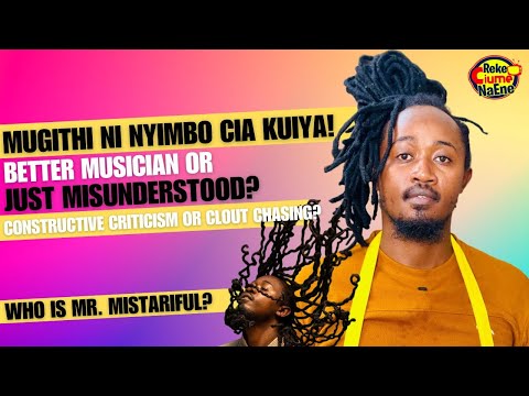 "Mugithi Ni Nyimbo Cia Kuiya" | Meet MR MISTARIFUL – Kikuyu Rap’s Bold Voice | Reke Ciume Na Ene