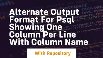alternate output format for psql showing one column per line with column name