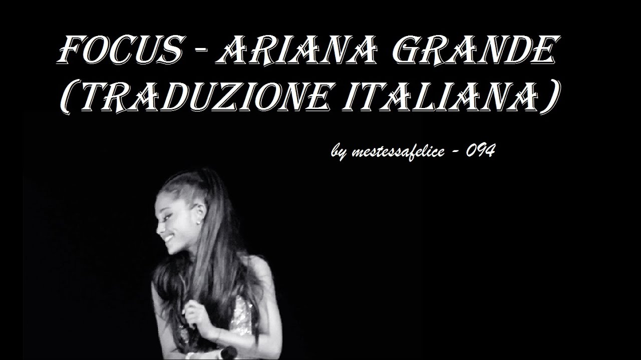 Ariana Grande Focus Testo E Traduzione