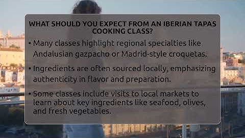 What Should You Expect From An Iberian Tapas Cooking Class? - Iberian Wonders