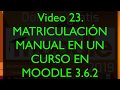 Video 23. DOMINA MOODLE | USUARIOS | Matriculación MANUAL en un curso