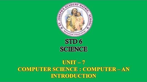 SCIENCE STD 6 COMPUTER SCIENCE | COMPUTER - AN INTRODUCTION | UNIT - 7