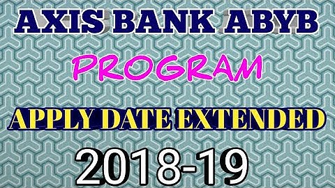 AXIS BANK ABYB PROGRAM APPLY DATE EXTENDED