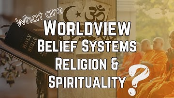 Belief Systems, World View, Religion, And Spirituality | Week 1
