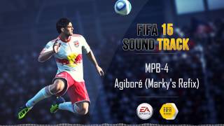 MPB-4 - Agiboré (Marky&#39;s Refix) (FIFA 15 Soundtrack)
