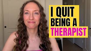 Why I Quit Being a Therapist | 8 Honest Reasons