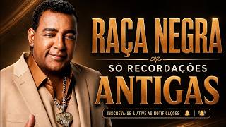 RAÇA NEGRA 🎶 AS MELHORES MÚSICAS ROMÂNTICAS 💿 SÓ RECORDAÇÕES ANTIGAS