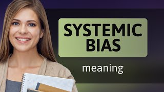 Understanding Systemic Bias: A Simple Guide