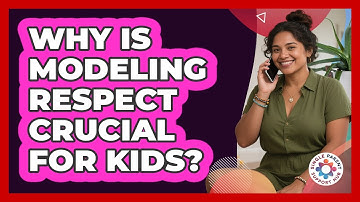 Why Is Modeling Respect Crucial For Kids?