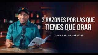 3 Razones Por Las Que Tienes Que Orar - Comenzando Tú Día con Dios (Pastor Juan Carlos Harrigan)