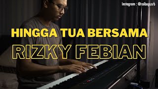 HINGGA TUA BERSAMA - RIZKY FEBIAN Piano Cover