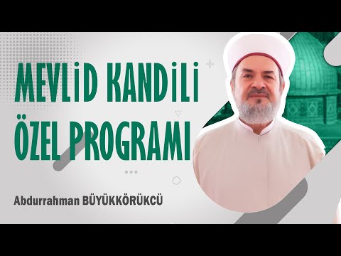 ABDURRAHMAN BÜYÜKKÖRÜKÇÜ HOCAEFENDİ - MEVLİD KANDİLİ ÖZEL PROGRAMI