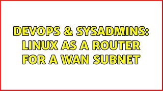Celebrity DevOps & SysAdmins: Linux as a router for a WAN subnet (2 Solutions!!) Net Worth