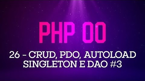 Object-Oriented PHP - #26 CRUD with PDO, Singleton and Autoload #3