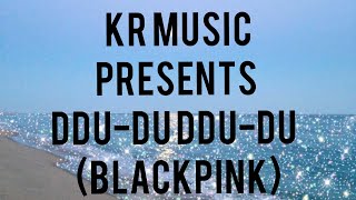 DDU-DU DDU-DU lyrics (BLACKPINK) |KR MUSIC