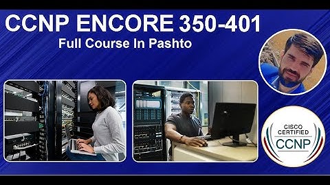 CCNP ENCOR 350 - 401 Complete Course in Pashto by Abdullah Sorush
