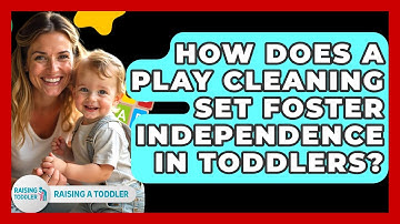 How Does A Play Cleaning Set Foster Independence In Toddlers? - Raising A Toddler