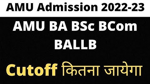 AMU BA BSc BCom Ballb Cutoff 2022-23|| AMU Admission Online/Offline 2022-23
