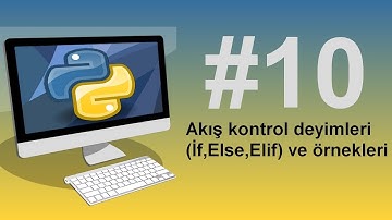 Python3 Dersleri 10 -Akış kontrol deyimleri İf,Else,Elif ve örnekleri