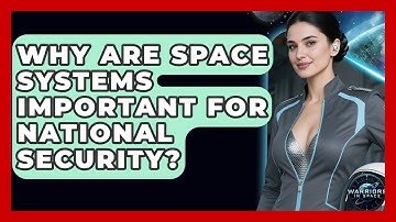 Why Are Space Systems Important for National Security? - Warriors In Space