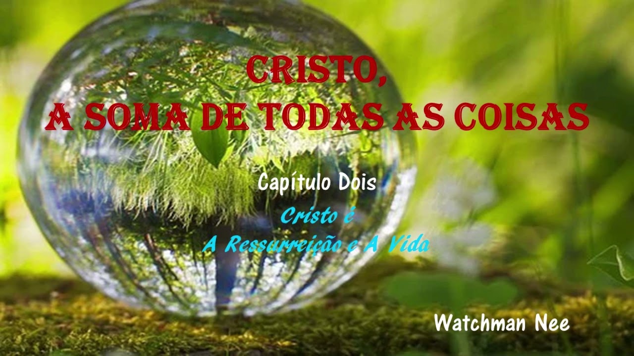 Cristo, A Soma de Todas as Coisas - Capítulo 02 - Watchman Nee - YouTube